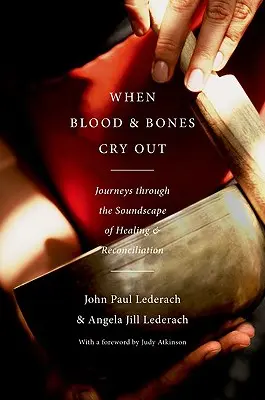Keď krv a kosti kričia: Cesty zvukovou krajinou uzdravenia a zmierenia - When Blood and Bones Cry Out: Journeys Through the Soundscape of Healing and Reconciliation