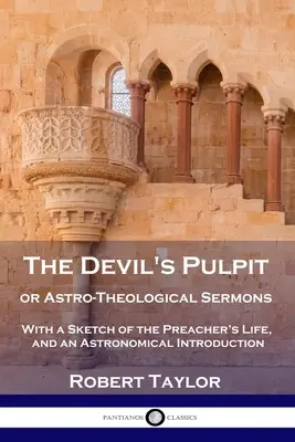 Diablova kazateľnica, alebo Astro-teologické kázne: S náčrtom kazateľovho života a astronomickým úvodom - The Devil's Pulpit, or Astro-Theological Sermons: With a Sketch of the Preacher's Life, and an Astronomical Introduction
