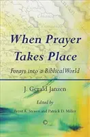Keď sa koná modlitba: Výlety do biblického sveta - When Prayer Takes Place: Forays Into a Biblical World
