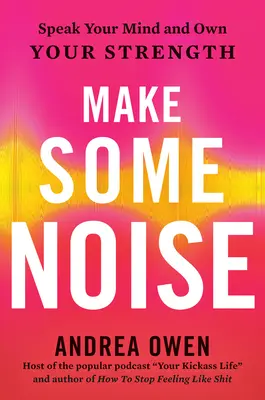Urobte trochu hluku: Hovorte svoj názor a vyjadrite svoju silu - Make Some Noise: Speak Your Mind and Own Your Strength