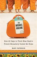 Mnísi a ja: Ako ma 40 dní vo francúzskom kláštore Thich Nhat Hanha viedlo domov - Monks and Me: How 40 Days in Thich Nhat Hanh's French Monastery Guided Me Home