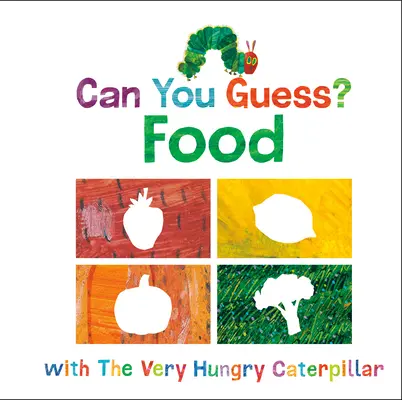 Dokážeš uhádnuť?: Hádajte s veľmi hladnou húsenicou. - Can You Guess?: Food with the Very Hungry Caterpillar