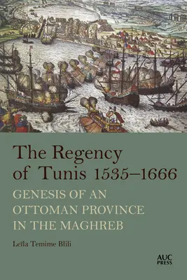 Tuniské regentstvo, 1535-1666: Vznik osmanskej provincie v Maghrebe - The Regency of Tunis, 1535-1666: Genesis of an Ottoman Province in the Maghreb