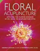 Kvetinová akupunktúra: Bacha na akupunktúrne miesta - Floral Acupuncture: Applying the Flower Essences of Dr. Bach to Acupuncture Sites