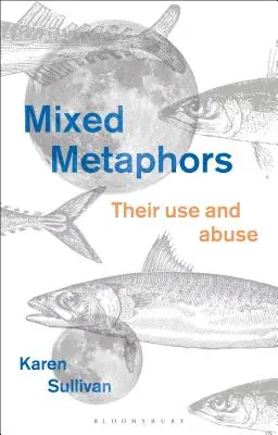 Zmiešané metafory: Ich používanie a zneužívanie - Mixed Metaphors: Their Use and Abuse