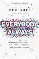 Všetci, vždy: Vždy a všade: Stať sa láskou vo svete plnom neúspechov a ťažkých ľudí - Everybody, Always: Becoming Love in a World Full of Setbacks and Difficult People