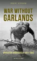 Vojna bez girland - Operácia Barbarossa 1941-1942 - War Without Garlands - Operation Barbarossa 1941-1942