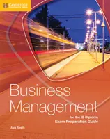 Príručka na prípravu na maturitnú skúšku z obchodného manažmentu Ib - Business Management for the Ib Diploma Exam Preparation Guide