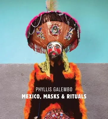 Phyllis Galembo: Mexiko Masky Rituály - Phyllis Galembo: Mexico Masks Rituals