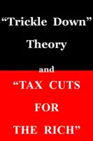 Teória „trickle down“ a „zníženie daní pre bohatých““ - trickle Down Theory