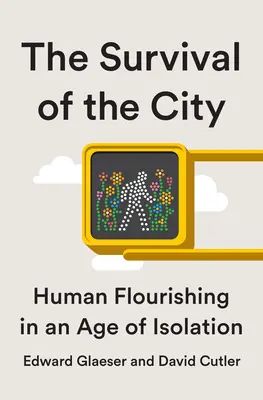 Prežitie mesta: Život a prosperita vo veku izolácie - Survival of the City: Living and Thriving in an Age of Isolation
