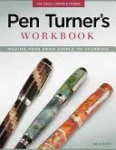 Pracovný zošit Pen Turner: Výroba pier od jednoduchých po ohromujúce - Pen Turner's Workbook: Making Pens from Simple to Stunning