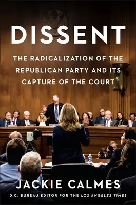 Dissent: Radikalizácia Republikánskej strany a jej ovládnutie súdu - Dissent: The Radicalization of the Republican Party and Its Capture of the Court
