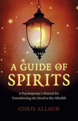Sprievodca duchmi: Sprievodca duchov: Príručka psychopata pre prechod mŕtvych do posmrtného života - A Guide of Spirits: A Psychopomp's Manual for Transitioning the Dead to the Afterlife