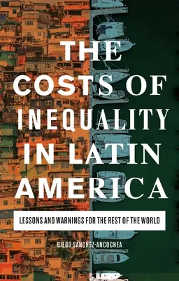 Náklady na nerovnosť v Latinskej Amerike: Poučenie a varovanie pre zvyšok sveta - The Costs of Inequality in Latin America: Lessons and Warnings for the Rest of the World