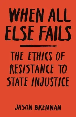Keď všetko ostatné zlyhá: Etika odporu voči štátnej nespravodlivosti - When All Else Fails: The Ethics of Resistance to State Injustice