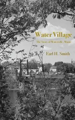 Vodná dedina: Príbeh mesta Waterville v štáte Maine - Water Village: The Story of Waterville, Maine