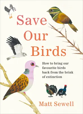 Zachráňme naše vtáky - Ako vrátiť naše obľúbené vtáky z pokraja vyhynutia - Save Our Birds - How to bring our favourite birds back from the brink of extinction