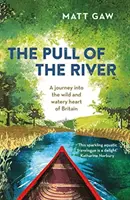 Ťah rieky: Cesta do divokého a vodnatého srdca Británie - The Pull of the River: A Journey Into the Wild and Watery Heart of Britain