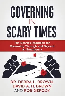 Vládnutie v desivých časoch: Vydanie knihy v strašidelných časoch: Plán správnej rady na riadenie v núdzových situáciách a po ich prekonaní - Governing in Scary Times: The Board's Roadmap for Governing Through and Beyond an Emergency