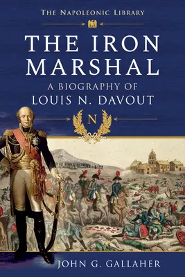 Železný maršal: Životopis Louisa N. Davouta - The Iron Marshal: A Biography of Louis N. Davout