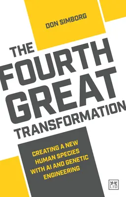 Štvrtá veľká premena: Vytvorenie nového ľudského druhu pomocou umelej inteligencie a genetického inžinierstva - The Fourth Great Transformation: Creating a New Human Species with AI and Genetic Engineering