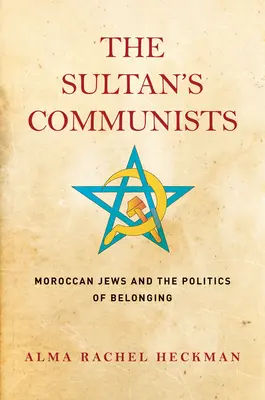 Sultánovi komunisti: Marockí Židia a politika príslušnosti - The Sultan's Communists: Moroccan Jews and the Politics of Belonging