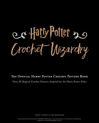 Harry Potter: Harry Potter Crafts: Oficiálna kniha háčkovaných vzorov Harryho Pottera - Harry Potter: Crochet Wizardry Crochet Patterns Harry Potter Crafts: The Official Harry Potter Crochet Pattern Book