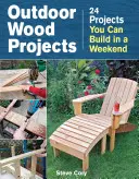 Projekty z dreva v exteriéri: 24 projektov, ktoré môžete postaviť za víkend - Outdoor Wood Projects: 24 Projects You Can Build in a Weekend