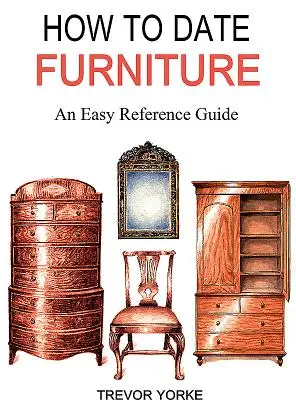 Ako datovať nábytok: Jednoduchá referenčná príručka - How to Date Furniture: An Easy Reference Guide
