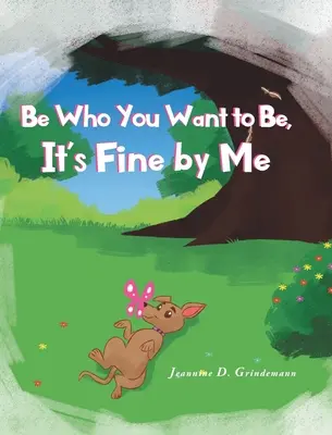 Buď, kým chceš byť, mne to vyhovuje - Be Who You Want To Be, It's Fine By Me