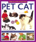 Ako sa starať o mačku: Praktický sprievodca starostlivosťou o domáce zvieratko, krok za krokom vo fotografiách - How to Look After Your Pet Cat: A Practical Guide to Caring for Your Pet, in Step-By-Step Photographs