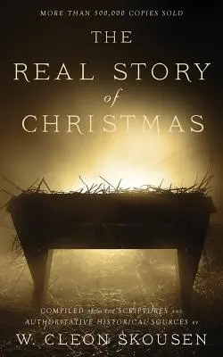Skutočný príbeh Vianoc: Skutočný príbeh vianočných sviatkov zostavený z Písma a autoritatívnych historických zdrojov - The Real Story of Christmas: Compiled from the Scriptures and Authoritative Historical Sources