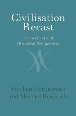 Prepracovaná civilizácia: Teoretické a historické perspektívy - Civilisation Recast: Theoretical and Historical Perspectives