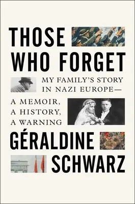 Tí, ktorí zabúdajú: Príbeh mojej rodiny v nacistickej Európe - spomienky, história, varovanie - Those Who Forget: My Family's Story in Nazi Europe - A Memoir, a History, a Warning
