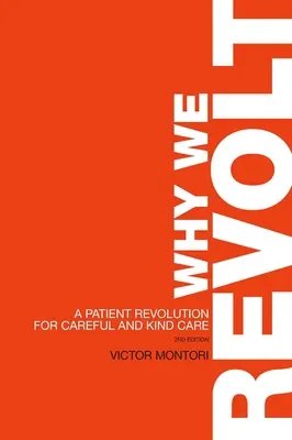Prečo sa búrime: Revolúcia pacientov za starostlivú a láskavú starostlivosť - Why We Revolt: A Patient Revolution for Careful and Kind Care