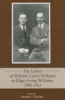 Listy Williama Carlosa Williamsa Edgarovi Irvingovi Williamsovi, 1902 - 1912 - The Letters of William Carlos Williams to Edgar Irving Williams, 1902-1912