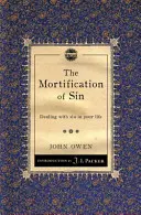 Umŕtvovanie hriechu: Vyznávanie hriechu vo vašom živote - The Mortification of Sin: Dealing with Sin in Your Life