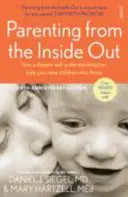 Rodičovstvo zvnútra - ako vám hlbšie pochopenie seba samého môže pomôcť vychovať deti, ktorým sa darí - Parenting from the Inside Out - how a deeper self-understanding can help you raise children who thrive