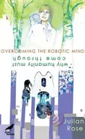 Prekonanie robotickej mysle - Prečo musí ľudskosť preraziť - Overcoming the Robotic Mind - Why Humanity Must Come Through