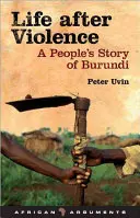 Život po násilí: Príbeh ľudí z Burundi - Life After Violence: A People's Story of Burundi