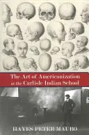 Umenie amerikanizácie v indiánskej škole v Carlisle - The Art of Americanization at the Carlisle Indian School
