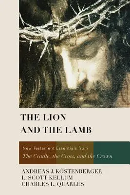 Lev a Baránok: Vydanie: Nová zmluva: od kolísky, cez kríž až po korunu - The Lion and the Lamb: New Testament Essentials from the Cradle, the Cross, and the Crown