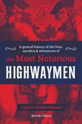Všeobecné dejiny života, vrážd a dobrodružstiev najznámejších lúpežníkov - A General History of the Lives, Murders & Adventures of the Most Notorious Highwaymen
