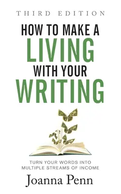 Ako sa uživiť písaním tretie vydanie: Premeňte svoje slová na viacero zdrojov príjmov - How to Make a Living with Your Writing Third Edition: Turn Your Words into Multiple Streams Of Income