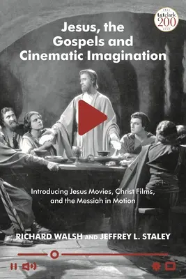Ježiš, evanjeliá a filmová imaginácia: Ježišove filmy, filmy o Kristovi a Mesiáš v pohybe - Jesus, the Gospels, and Cinematic Imagination: Introducing Jesus Movies, Christ Films, and the Messiah in Motion