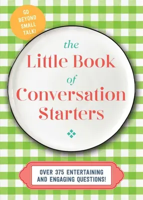 Malá kniha začiatkov konverzácie: 375 zábavných a pútavých otázok! - The Little Book of Conversation Starters: 375 Entertaining and Engaging Questions!