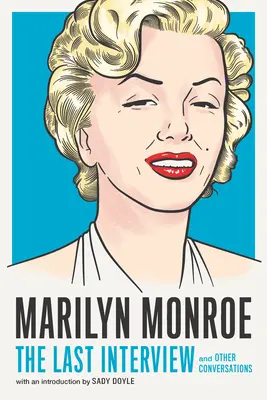 Marilyn Monroe: Posledný rozhovor: A iné rozhovory - Marilyn Monroe: The Last Interview: And Other Conversations