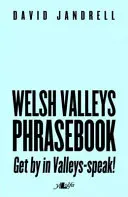 Frázová príručka Welsh Valleys - dohovorte sa v reči Valleys! - Welsh Valleys Phrasebook - Get by in Valleys-Speak!