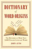 Slovník pôvodu slov: História viac ako 8 000 slov v anglickom jazyku - Dictionary of Word Origins: The Histories of More Than 8,000 English-Language Words